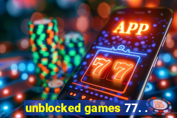 unblocked games 77. .